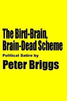 Paperback The Bird-Brain, Brain-Dead Scheme: Political Satire by Book