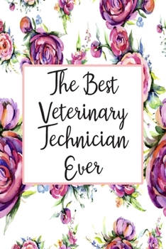 Paperback The Best Veterinary Technician Ever: Blank Lined Journal For Veterinary Technicians Appreciation Gifts Floral Notebook Book