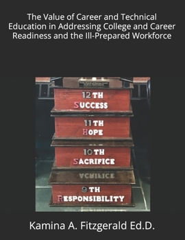 Paperback The Value of Career and Technical Education in Addressing College and Career Readiness and the Ill-Prepared Workforce Book