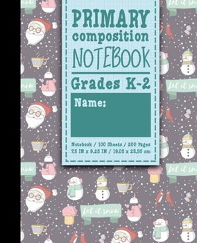 Paperback Primary Composition Notebook: Grades K-2: Kids School Exercise Book, Primary Composition K-2, 100 Sheets, 200 Pages, Cute Winter Snow Cover Book
