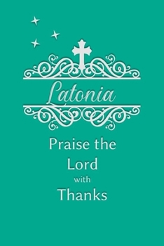 Latonia Praise the Lord with Thanks: Personalized Gratitude Journal for Women of Faith