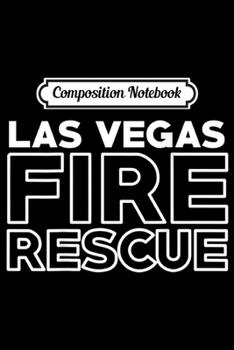 Composition Notebook: City of Las Vegas Fire Rescue Nevada Firefighter  Journal/Notebook Blank Lined Ruled 6x9 100 Pages