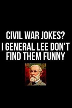 Civil War Jokes? I General Lee Don't Find Them Funny