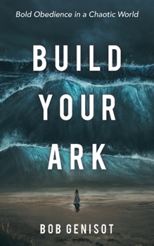 Paperback Build Your Ark: Bold Obedience in a Chaotic World Book