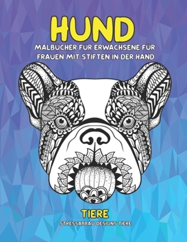 Malbücher für Erwachsene für Frauen mit Stiften in der Hand - Stressabbau Designs Tiere - Tiere - Hund (German Edition)