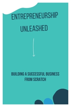 Paperback Entrepreneurship Unleashed: Building a Successful Business from Scratch [Large Print] Book