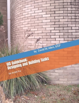 Paperback GIS Guidebook: Designing and Building Tasks: for ArcGIS Pro Book