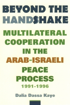 Paperback Beyond the Handshake: Multilateral Cooperation in the Arab-Israeli Peace Process, 1991-1996 Book