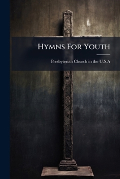 Hymns for Youth: Suitable to Be Used in Sabbath and Parochial Schools.