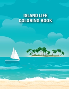 Paperback Island Life Coloring Book: Island Life Adult Coloring Book With Island Coloring Pages, Vacation, Summer and Beach Scenes and More Gorgeous Illust Book