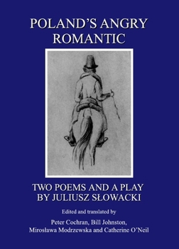 Polands Angry Romantic: Two Poems and a Play by Juliusz Slowacki