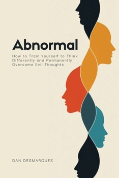 Paperback Abnormal: How to Train Yourself to Think Differently and Permanently Overcome Evil Thoughts Book