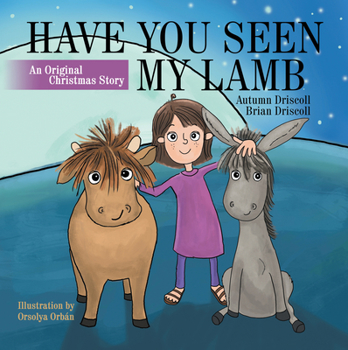 Hardcover Have You Seen My Lamb: An Original Christmas Story Book