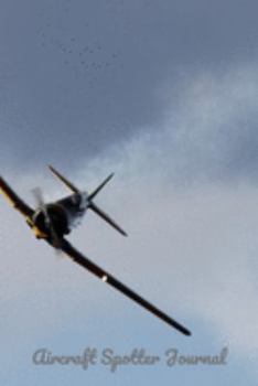 Aircraft Spotter Journal: Perfect Notebook for Plane Spotters | 6x9 inches Aircraft Spotting Journal | Ideal Gift for Plane Spotting Lovers | With Space to Write Down all Details