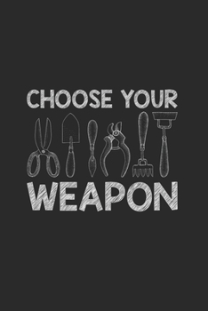 Paperback Choose Your Weapon: Gardening Notebook, Graph Paper (6" x 9" - 120 pages) Gardener Themed Notebook for Daily Journal, Diary, and Gift Book