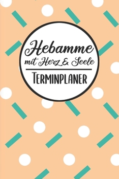 Hebamme mit Herz & Seele Terminplaner: Hebamme Kalender 2019 2020 | Terminkalender A5, Hebamme Planer & Notizbuch (German Edition)