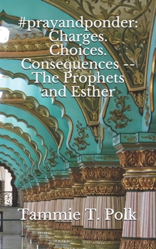 Paperback #prayandponder: Charges. Choices. Consequences -- The Prophets and Esther Book