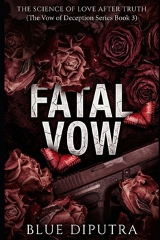Fatal Vow: The Science of Love After Truth (The Vow of Deception Series)