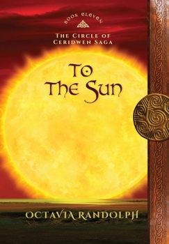 Hardcover To the Sun: Book Eleven of The Circle of Ceridwen Saga Book