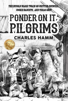 Paperback Ponder On It, Pilgrims: The Bucolic Mark Twain on Critter Councils, Cookie Bandits, and Texas Grit Book