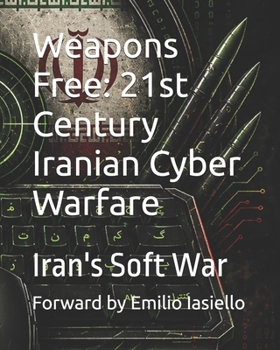 Paperback Weapons Free: 21st Century Iranian Cyber Warfare: Iran's Soft War Book