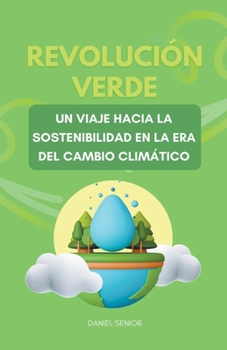 Revolución verde, un viaje hacia la sostenibilidad en la era del cambio climático