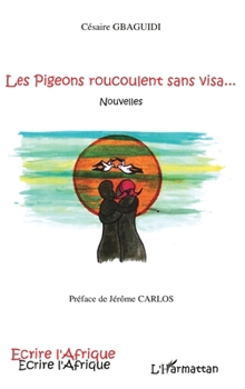 Les pigeons roucoulent sans visa (Écrire l'Afrique) (French Edition)