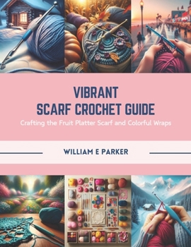 Paperback Vibrant Scarf Crochet Guide: Crafting the Fruit Platter Scarf and Colorful Wraps Book