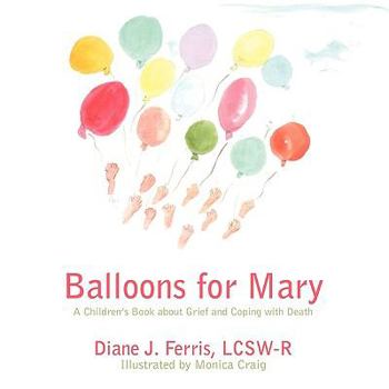 Paperback Balloons for Mary: A Children's Book about Grief and Coping with Death Book