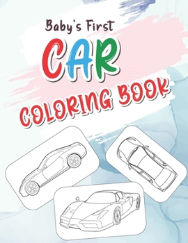 Paperback Baby's First Car Coloring Book: Unique Collection of vehicles Amazing Designs for Car Lovers Book