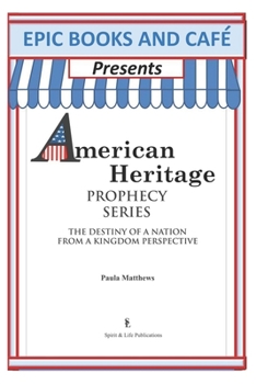 Paperback EPIC Books and Cafe Presents American Heritage Prophecy Series: The Destiny Of A Nation From A Kingdom Perspective Book