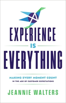 Hardcover Experience Is Everything: Making Every Moment Count in the Age of Customer Expectations Book