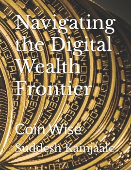 Paperback Navigating the Digital Wealth Frontier: Coin Wise Book
