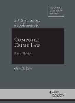 Paperback Computer Crime Law, 2018 Statutory Supplement (American Casebook Series) Book