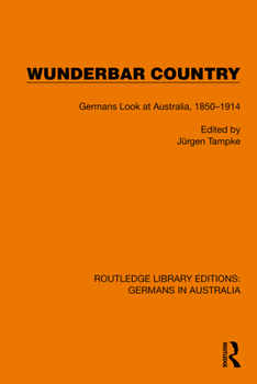 Hardcover Wunderbar Country: Germans Look at Australia, 1850-1914 Book