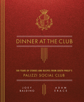 Hardcover Dinner at the Club: 100 Years of Stories and Recipes from South Philly's Palizzi Social Club Book