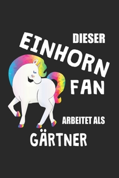 Paperback Dieser Einhorn Fan Arbeitet Als Gärtner: (A5) 6x9 Zoll - Kariert - 120 Seiten - Geburtstags Geschenk [German] Book