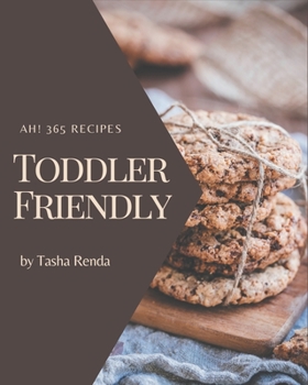 Paperback Ah! 365 Toddler Friendly Recipes: A Must-have Toddler Friendly Cookbook for Everyone Book