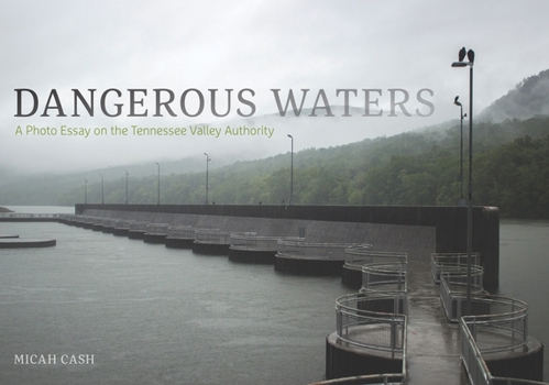 Hardcover Dangerous Waters: A Photo Essay on the Tennessee Valley Authority Book