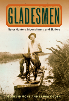 Paperback Gladesmen: Gator Hunters, Moonshiners, and Skiffers Book