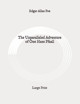 The Unparalleled Adventure of One Hans Pfaall: Large Print