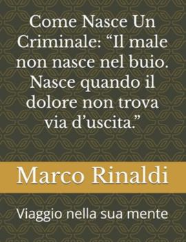 Come Nasce Un Criminale: “Il male non nasce nel buio. Nasce quando il dolore non trova via d’uscita.”: Viaggio nella sua mente
