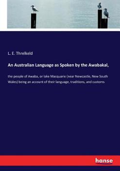 Paperback An Australian Language as Spoken by the Awabakal,: the people of Awaba, or lake Macquarie (near Newcastle, New South Wales) being an account of their Book