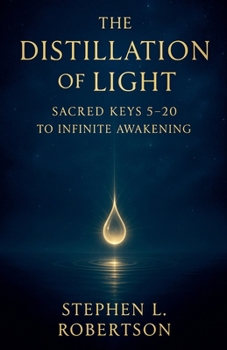The Distillation of Light: Sacred Keys 5-20 (The Sacred Keys)