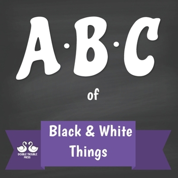 Paperback ABC of Black and White Things: A Rhyming Children's Picture Book