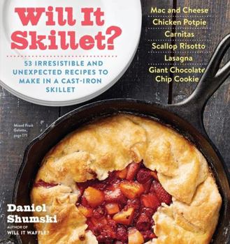 Paperback Will It Skillet?: 53 Irresistible and Unexpected Recipes to Make in a Cast-Iron Skillet Book