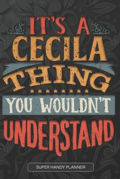 It's A Cecila Thing You Wouldn't Understand: Cecila Name Planner With Notebook Journal Calendar Personal Goals Password Manager & Much More, Perfect Gift For Cecila