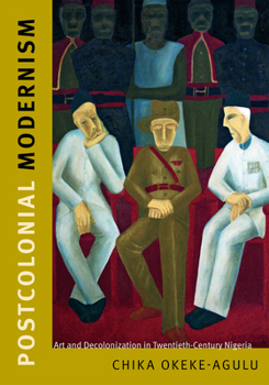 Hardcover Postcolonial Modernism: Art and Decolonization in Twentieth-Century Nigeria Book