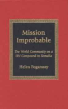 Hardcover Mission Improbable: The World Community on a Un Compound in Somalia Book