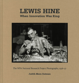 Hardcover Lewis Hine: When Innovation Was King: The Wpa National Research Project Photographs, 1936-37 Book